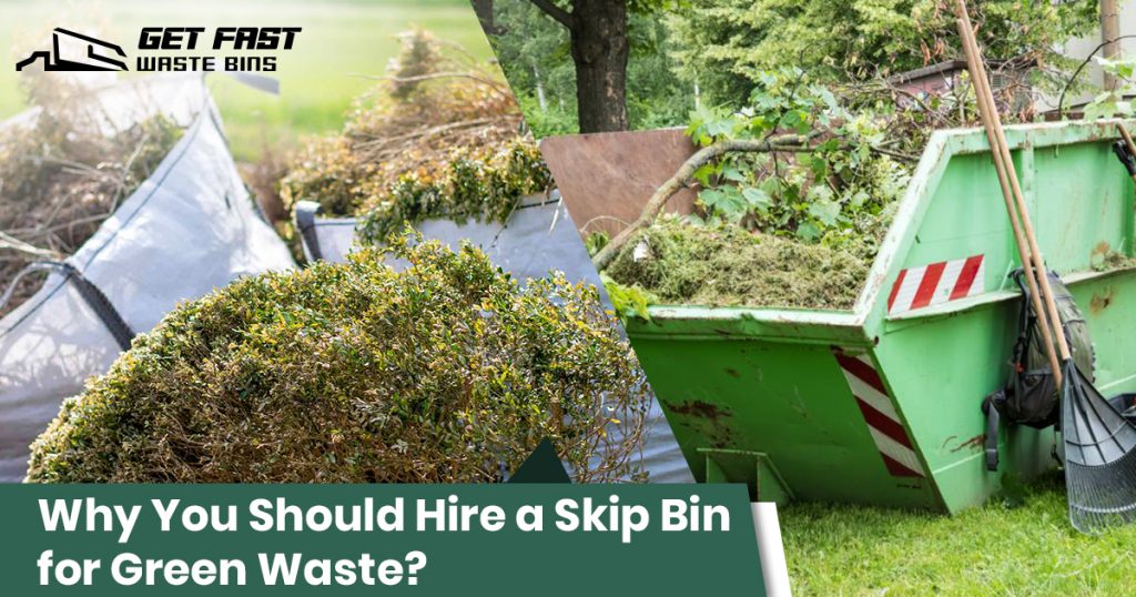 why you should hire a skip bin for green waste